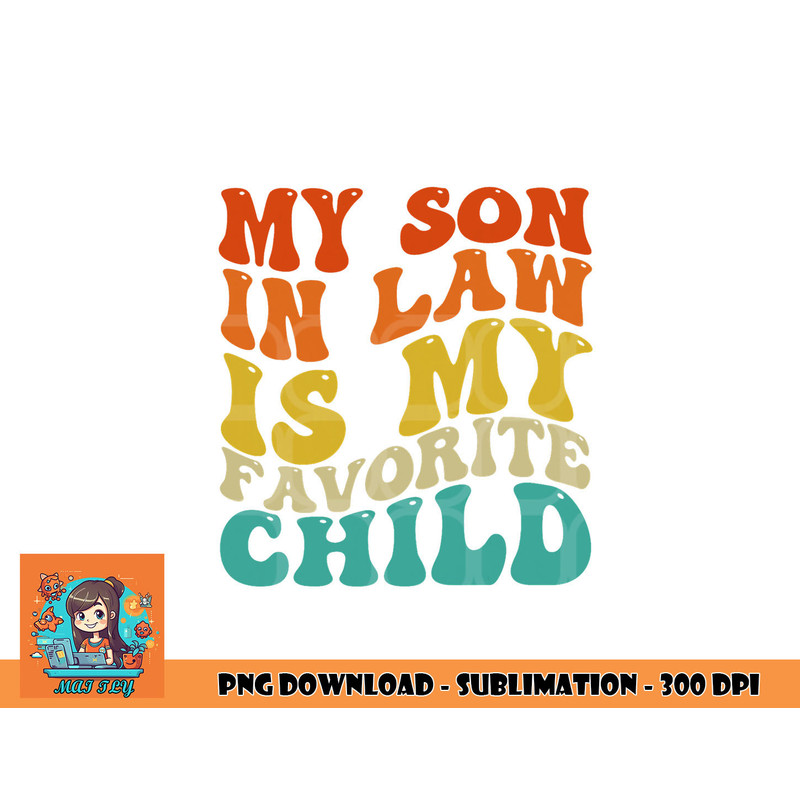 My Son In Law Is My Favorite Child Funny Family Humor Retro png, digital download copy.jpg