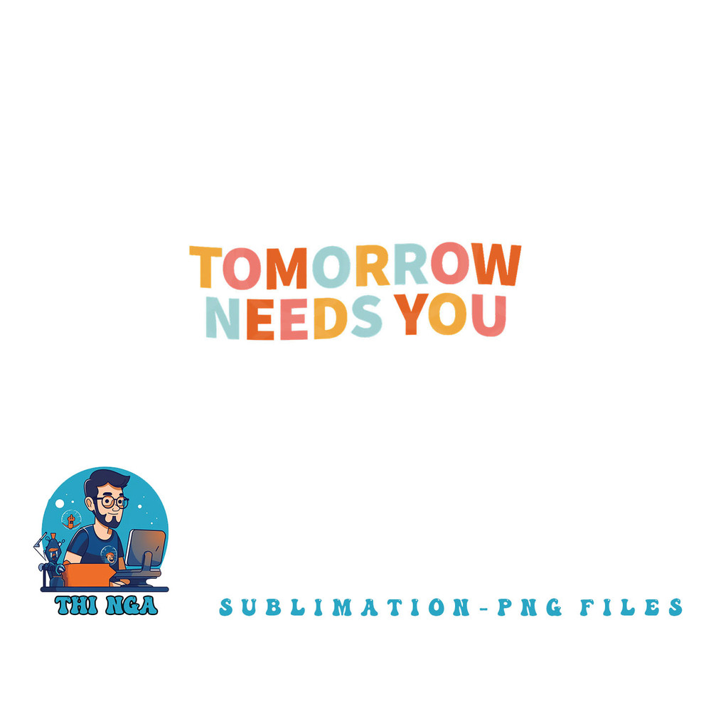 Mental Health Quote Tomorrow Needs You png, digital download copy.jpg