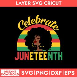 celebrate juneteenth svg, black girl svg, juneteenth svg, black history svg, png dxf eps digital file