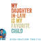 My Daughter In Law Is My Favorite Child Mother in Law Day png, digital download copy.jpg