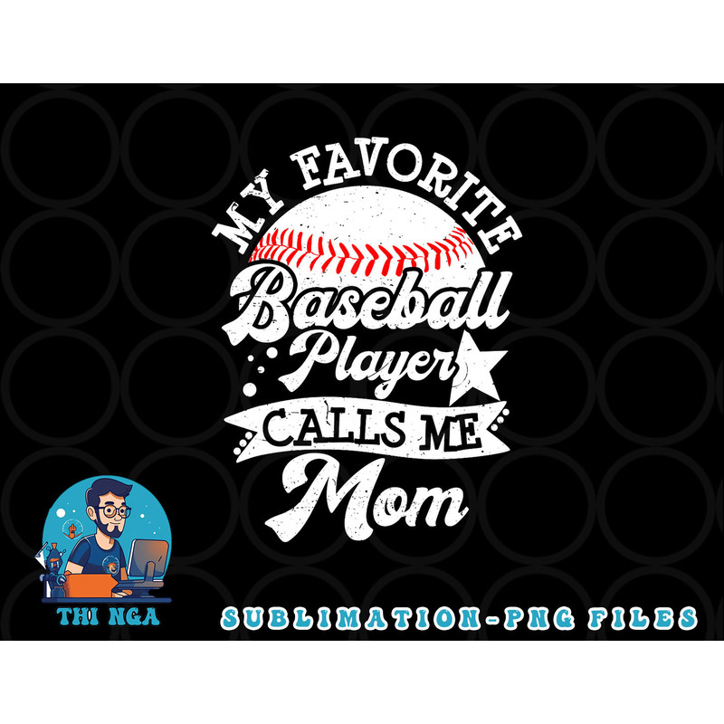 My Favorite Baseball Player Calls Me Mom Game Day Baseball png, digital download copy.jpg