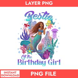 bestie of the birthday girl png, little mermaid png, pincess disney png, disney png digital file