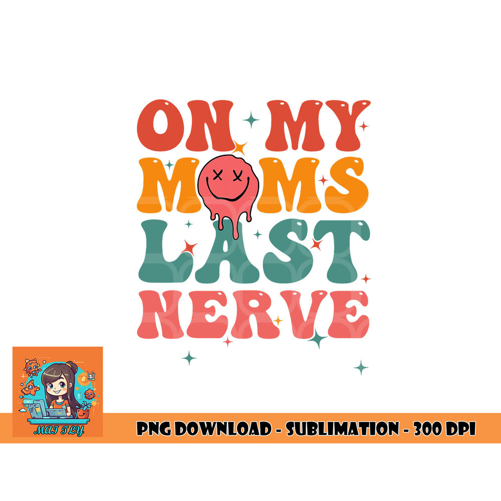On my moms last nerve shirt for kids toddlers baby png, digital download copy.jpg