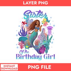 Sister Of The Birthday Girl Png, Little Mermaid Png, Pincess Disney Png, Disney Png Digital File