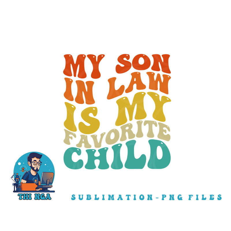 My Son In Law Is My Favorite Child Funny Family Humor Retro png, digital download copy.jpg