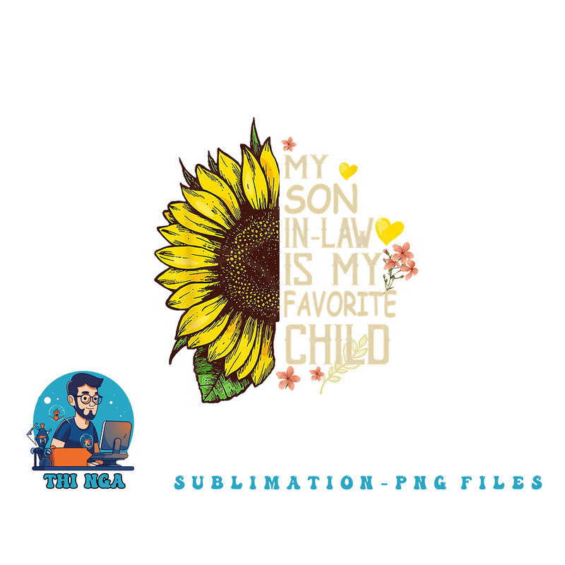 My Son In Law Is My Favorite Child Funny Sunflower gifts png, digital download copy.jpg