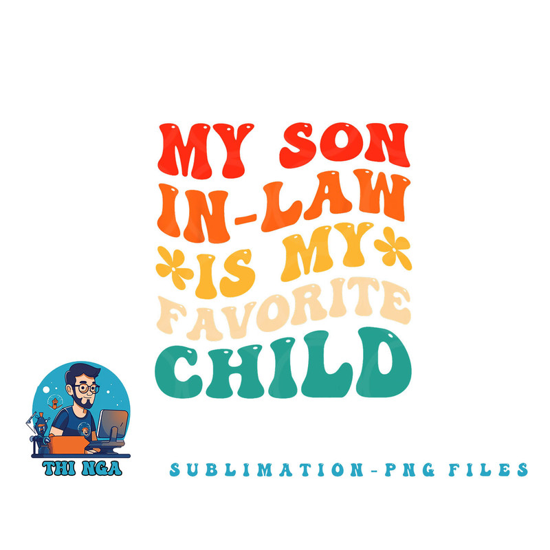 My Son In Law Is My Favorite Child Hilarious Family png, digital download copy.jpg