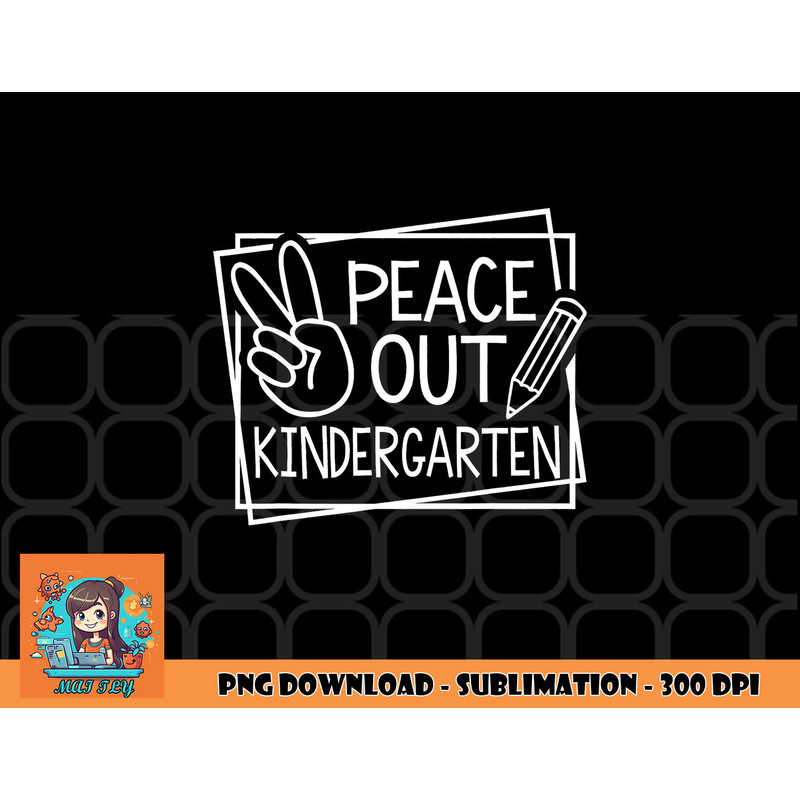 Peace Out Kindergarten Last day of school Summer Break png, digital download copy.jpg