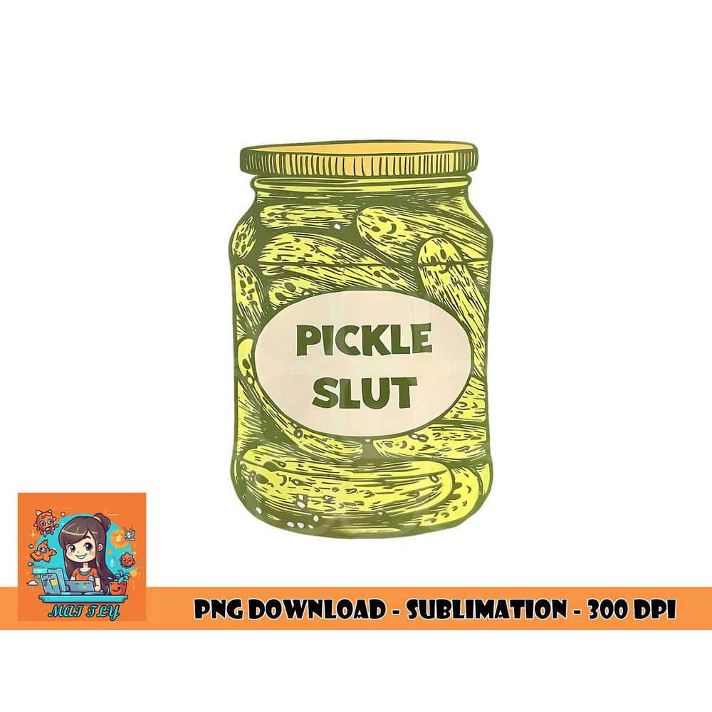 pickle slut funny canned pickles png, digital download copy.jpg