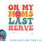 On my moms last nerve shirt for kids toddlers baby png, digital download copy.jpg