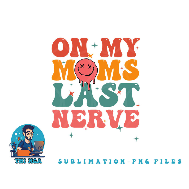 On my moms last nerve shirt for kids toddlers baby png, digital download copy.jpg