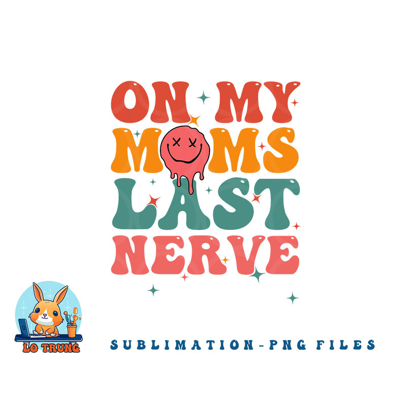 On my moms last nerve shirt for kids toddlers baby png, digital download copy.jpg
