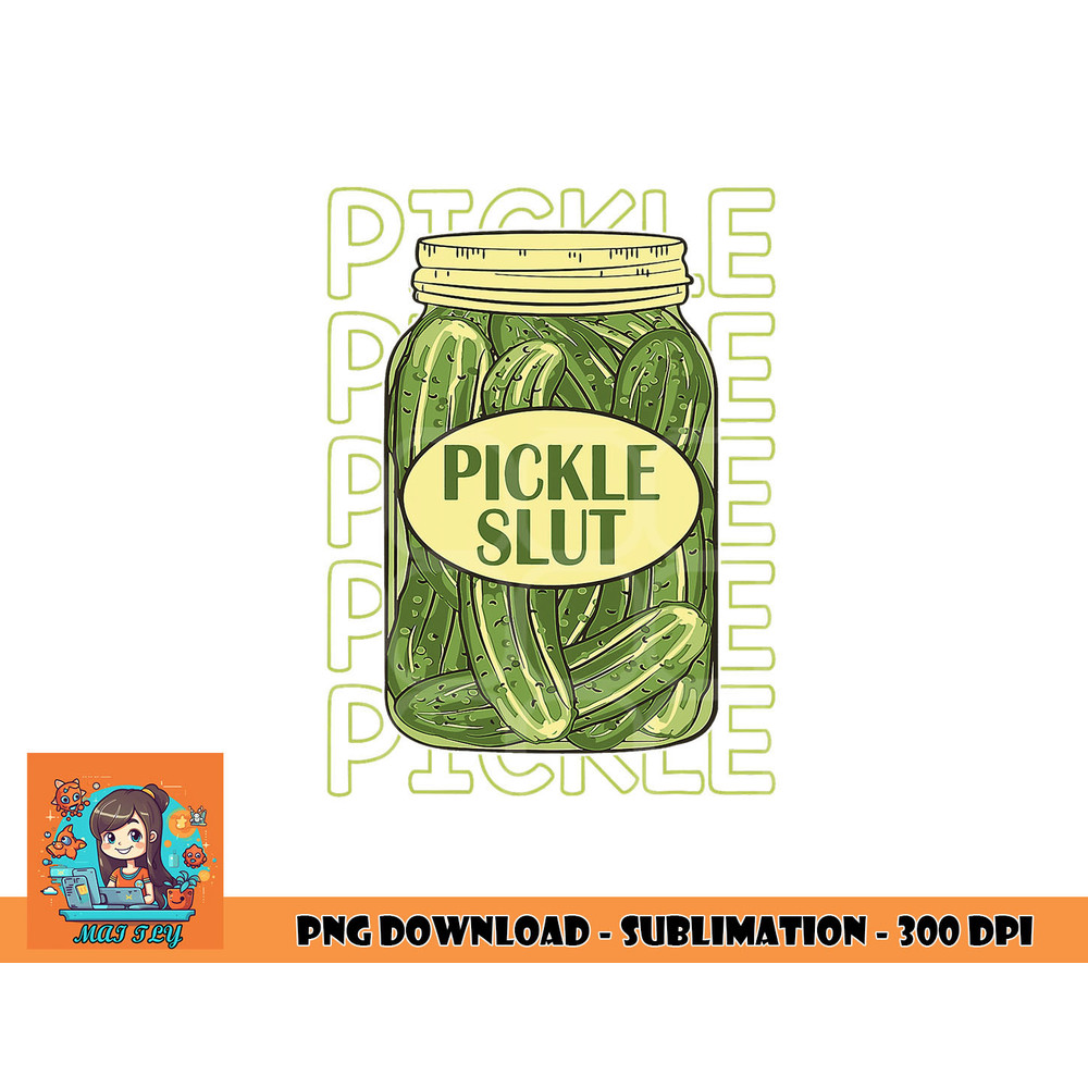 Pickle Slut Funny Pickle Slut Who Loves Pickles Apaprel png, digital download copy.jpg