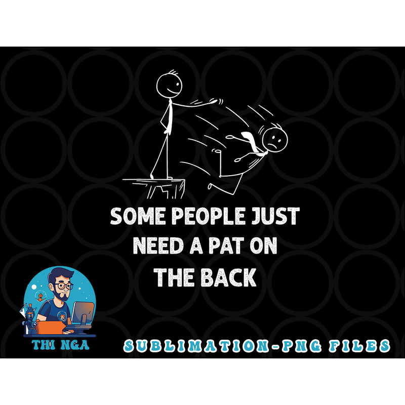 Pat On The Back Some People Just Need aPat on the Back Funny png, digital download copy.jpg