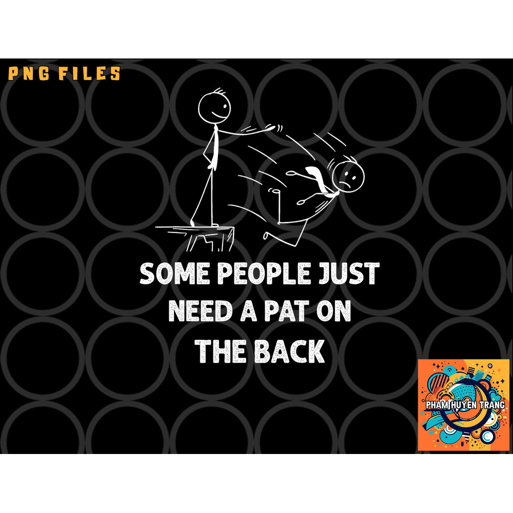 Pat On The Back Some People Just Need aPat on the Back Funny png, digital download copy.jpg