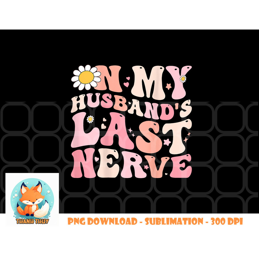 Pinky Retro On My Husband s Last Nerve Groovy (On back) png, digital download copy.jpg