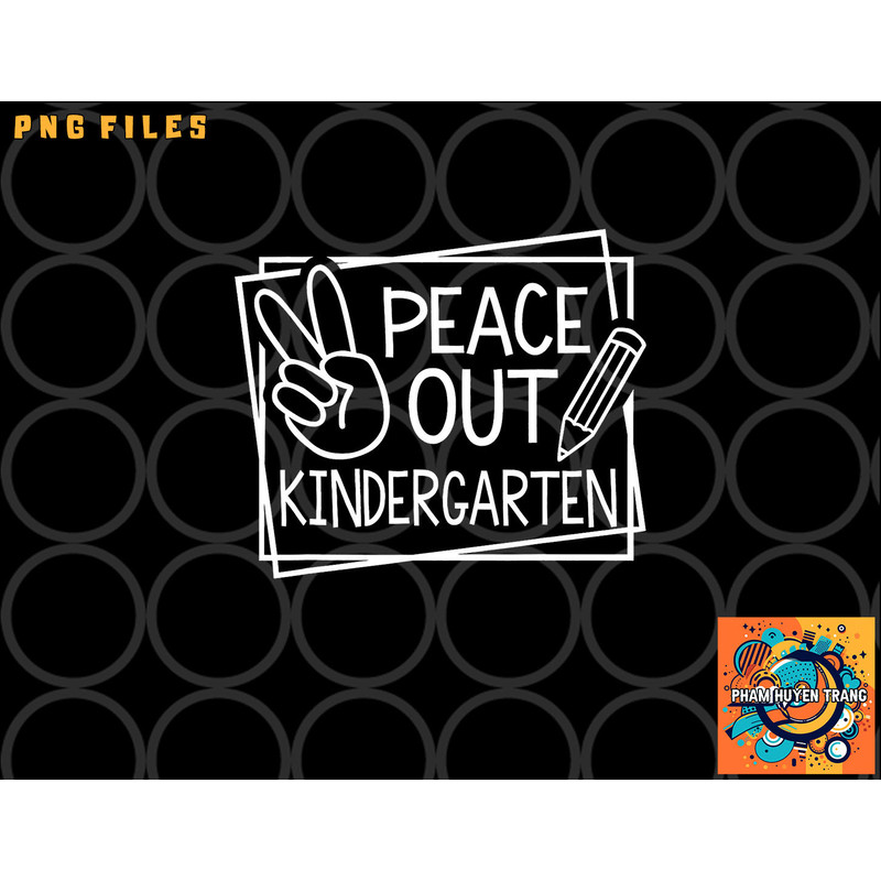 Peace Out Kindergarten Last day of school Summer Break png, digital download copy.jpg