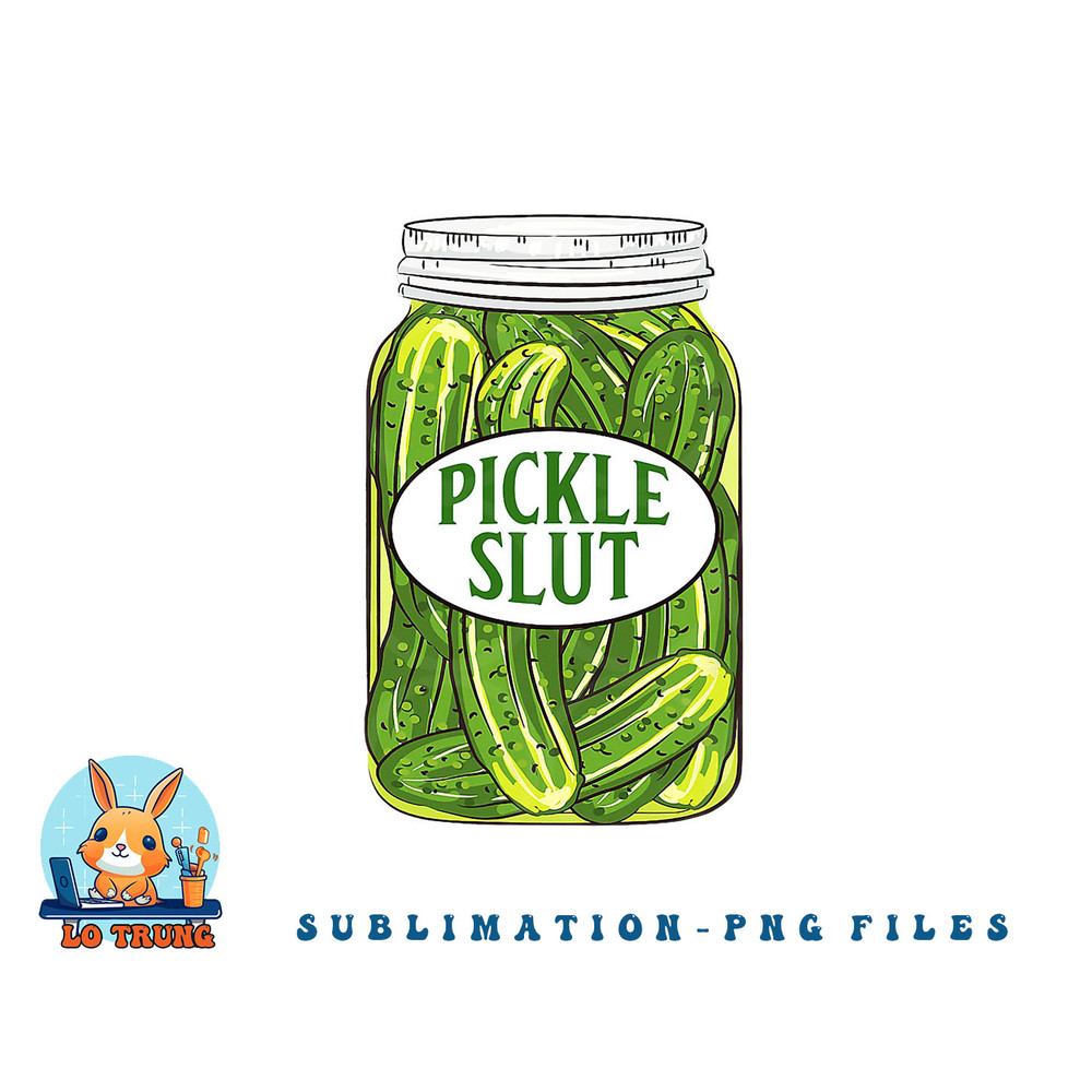 Pickle Slut A Girl Who Loves Pickles Canning Food Quote png, digital download copy.jpg
