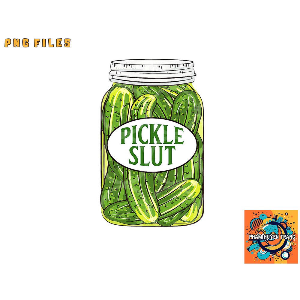 Pickle Slut A Girl Who Loves Pickles Canning Food Quote png, digital download copy.jpg
