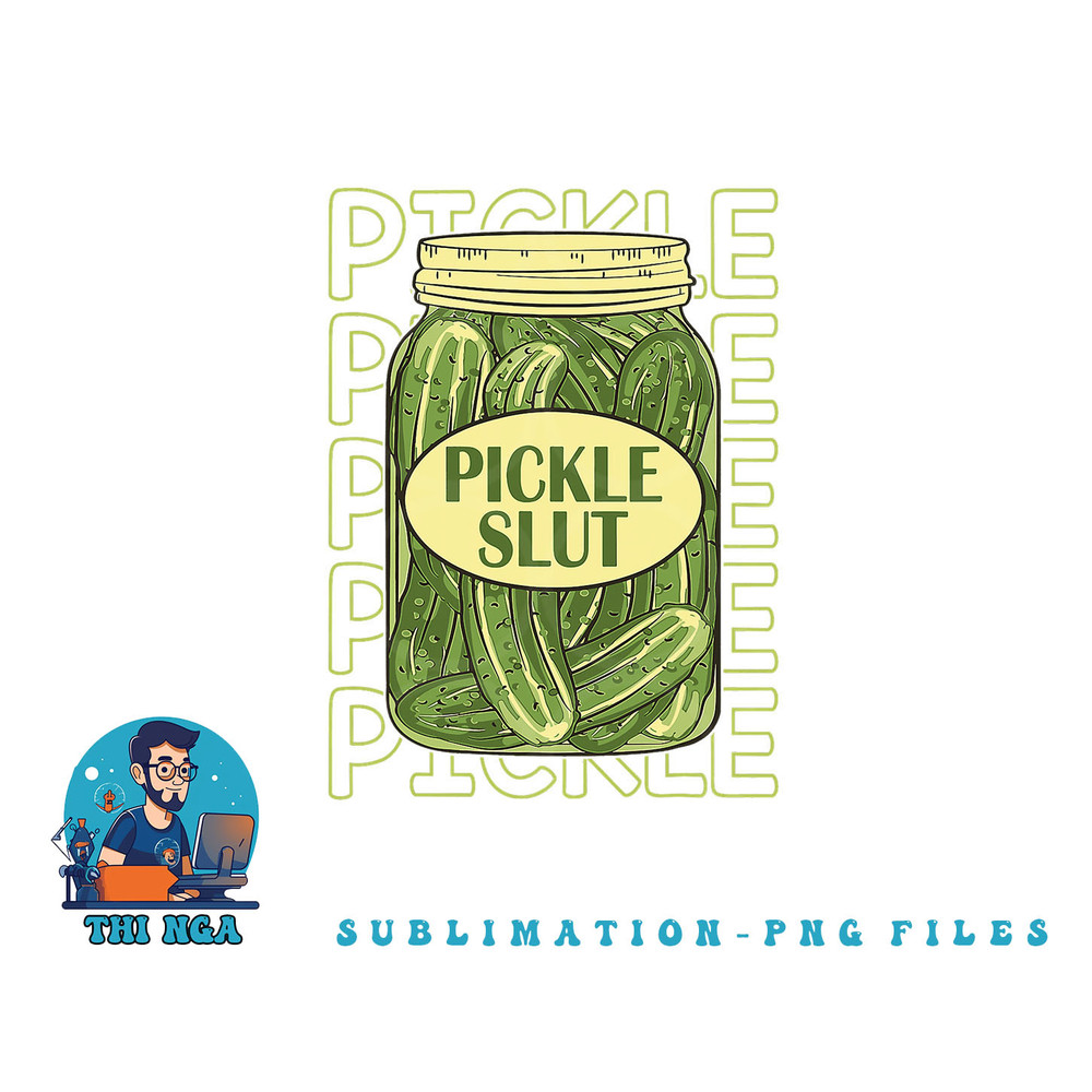 Pickle Slut Funny Pickle Slut Who Loves Pickles Apaprel png, digital download copy.jpg