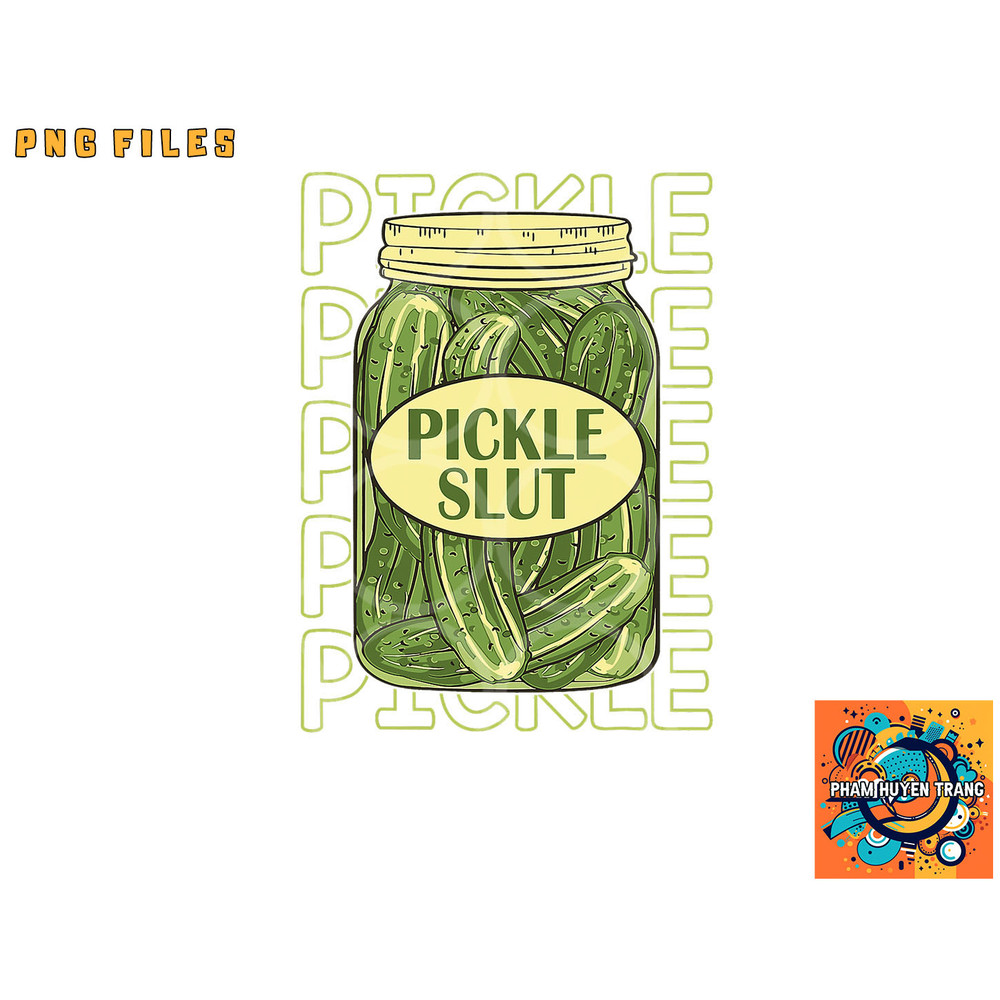 Pickle Slut Funny Pickle Slut Who Loves Pickles Apaprel png, digital download copy.jpg