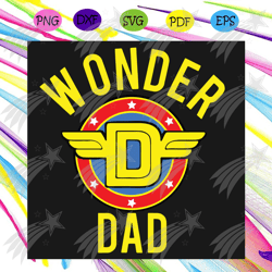 mens dad of the birthday svg, fathers day svg, wonder dad svg, super hero svg, gift father svg, daddy svg, thank dad svg