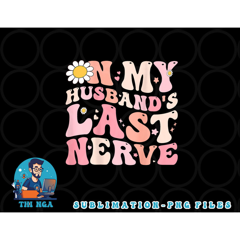 Pinky Retro On My Husband s Last Nerve Groovy (On back) png, digital download copy.jpg