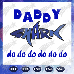 daddy shark do do do, daddy svg, fathers day svg, father svg, fathers day gift, gift for papa, fathers day lover, father