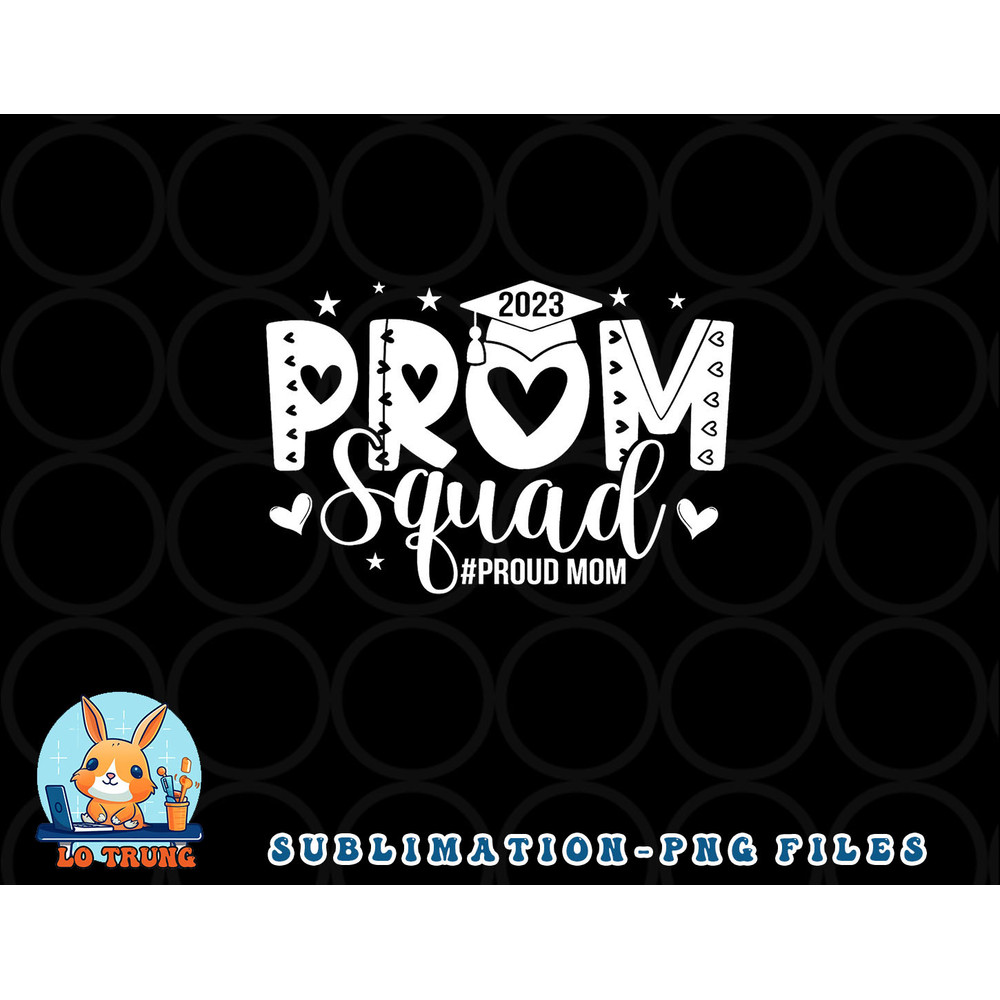 Prom Squad 2023 I Graduate Prom Class Of 2023 Proud Mom png, digital download copy.jpg