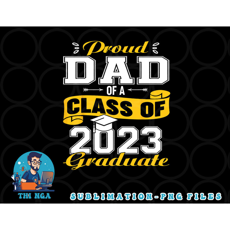 Proud DAD Of A Class Of 2023 Graduate Senior Graduation png, digital download copy.jpg