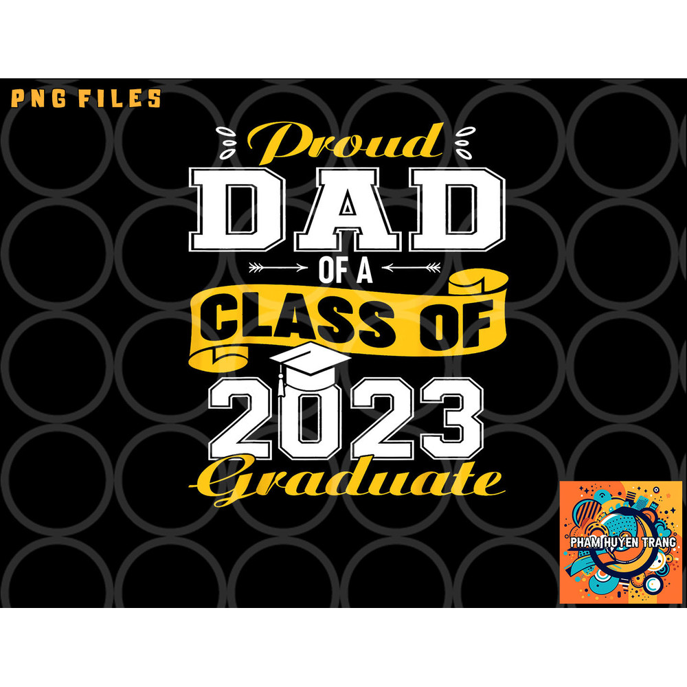 Proud DAD Of A Class Of 2023 Graduate Senior Graduation png, digital download copy.jpg