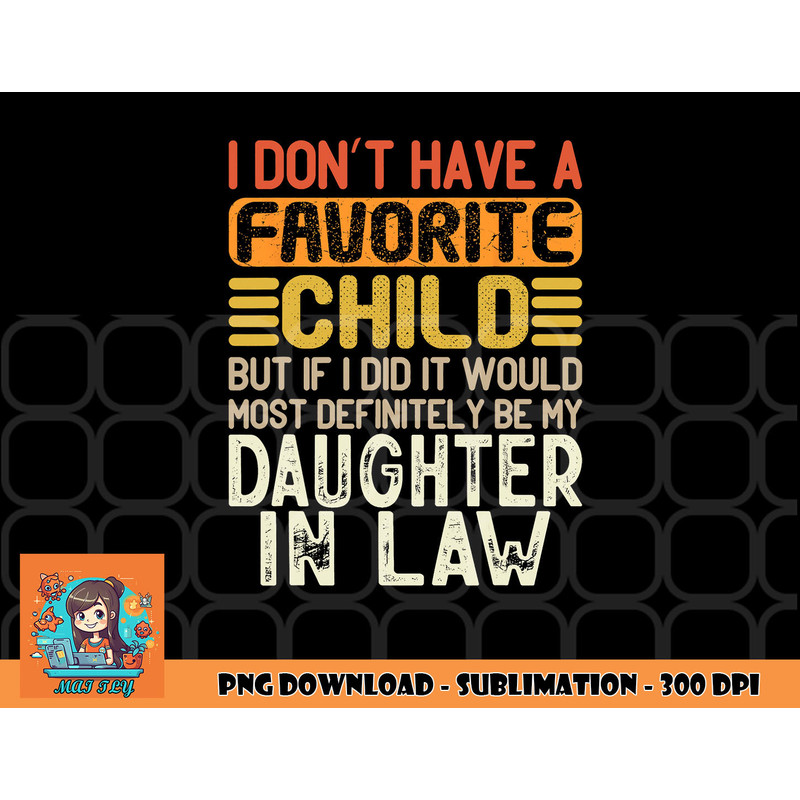 Retro Vintage I Don t Have A Favorite Child Daughter In Law png, digital download copy.jpg