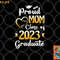 Proud Mom Of A Class Of 2023 Graduate Senior Graduation png, digital download copy.jpg