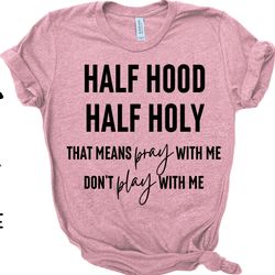 Funny Christian T Shirt, Half Hood Half Holy S