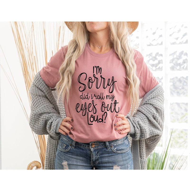 Funny TShirt,Did I Roll My Eyes Out Loud Shirt, Sarcastic Shirt, Gift for Her, Teen girl Gift, Sassy Attitude Drama Shirt, Funny Girl Shirt - 1.jpg