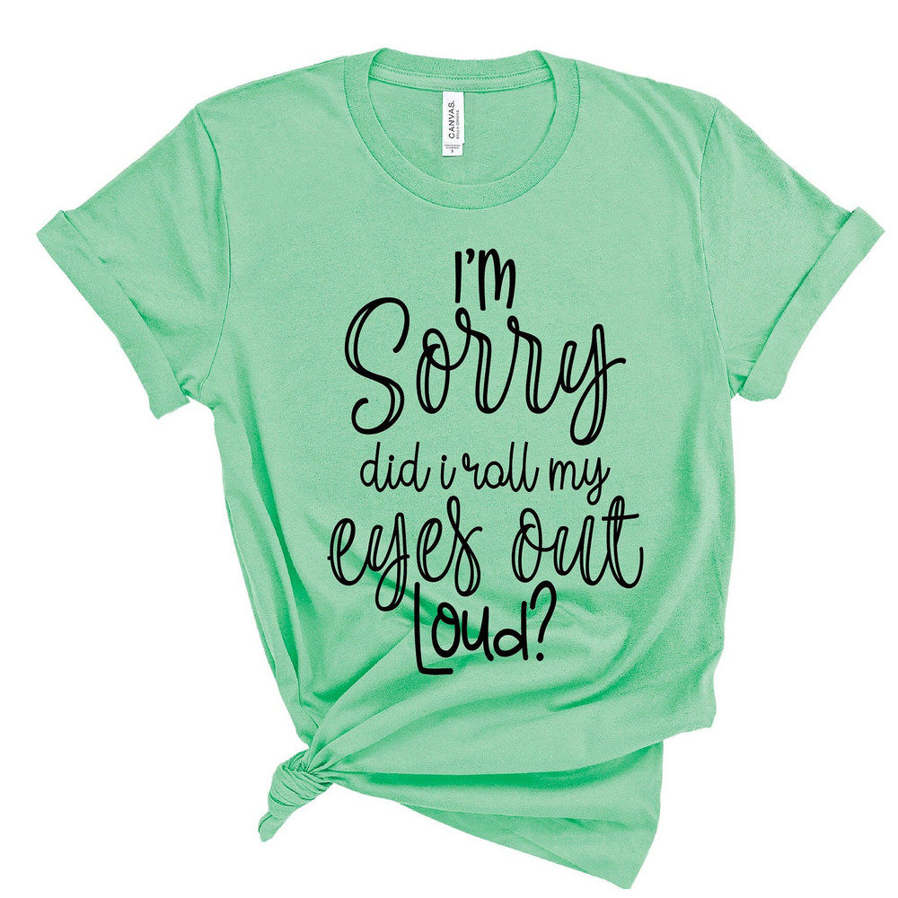 Funny TShirt,Did I Roll My Eyes Out Loud Shirt, Sarcastic Shirt, Gift for Her, Teen girl Gift, Sassy Attitude Drama Shirt, Funny Girl Shirt - 4.jpg
