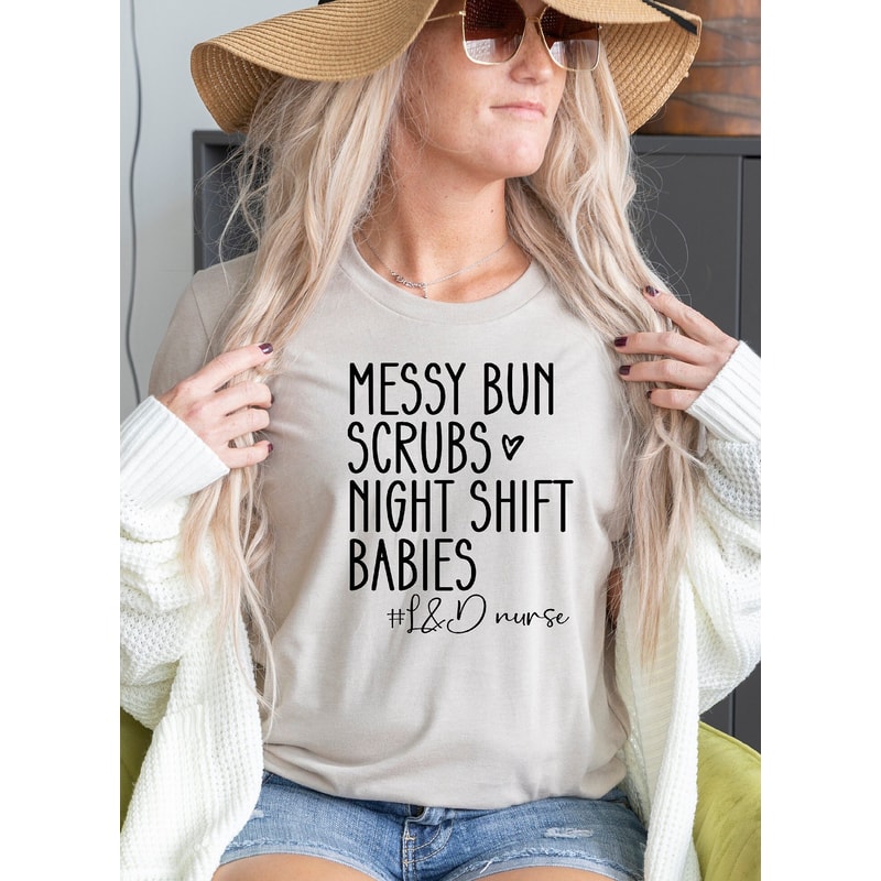 Messy Bun Scrubs Night Shift Babies Shirt, Nurse Shirt, Labor and Delivery Nurse Shirt, Nursing School Graduation Gift, RN Gift, L&D Nurse - 2.jpg