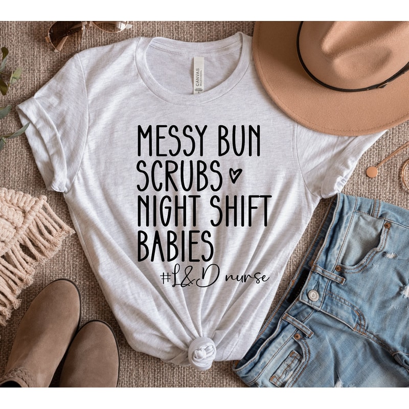 Messy Bun Scrubs Night Shift Babies Shirt, Nurse Shirt, Labor and Delivery Nurse Shirt, Nursing School Graduation Gift, RN Gift, L&D Nurse - 5.jpg