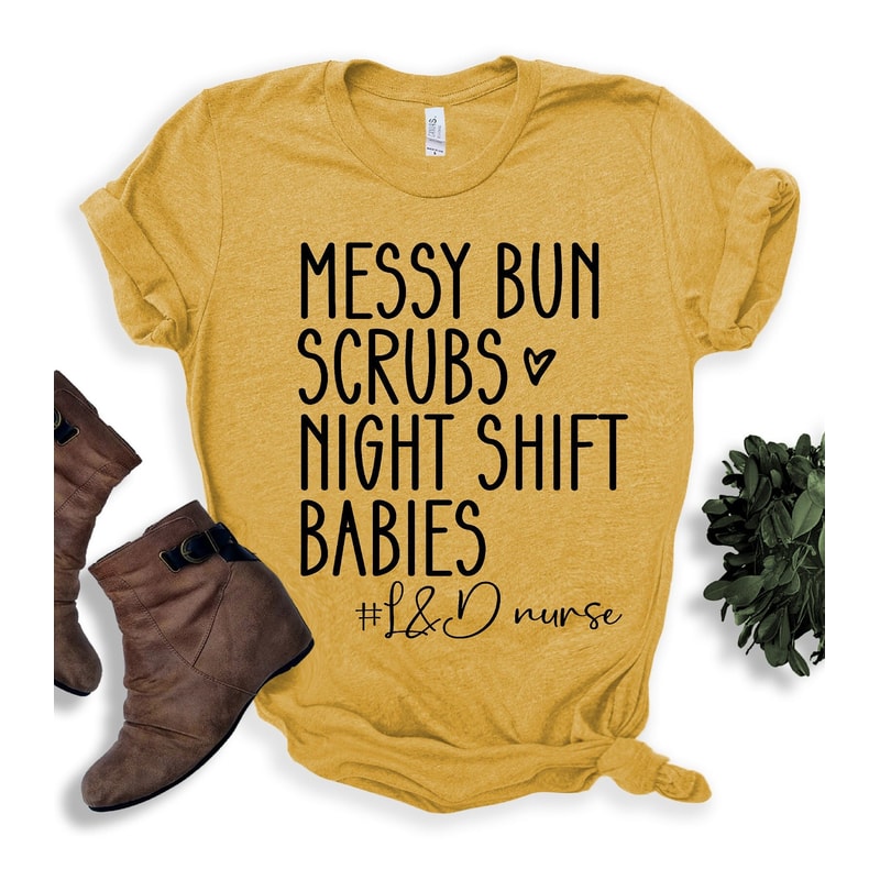 Messy Bun Scrubs Night Shift Babies Shirt, Nurse Shirt, Labor and Delivery Nurse Shirt, Nursing School Graduation Gift, RN Gift, L&D Nurse - 8.jpg