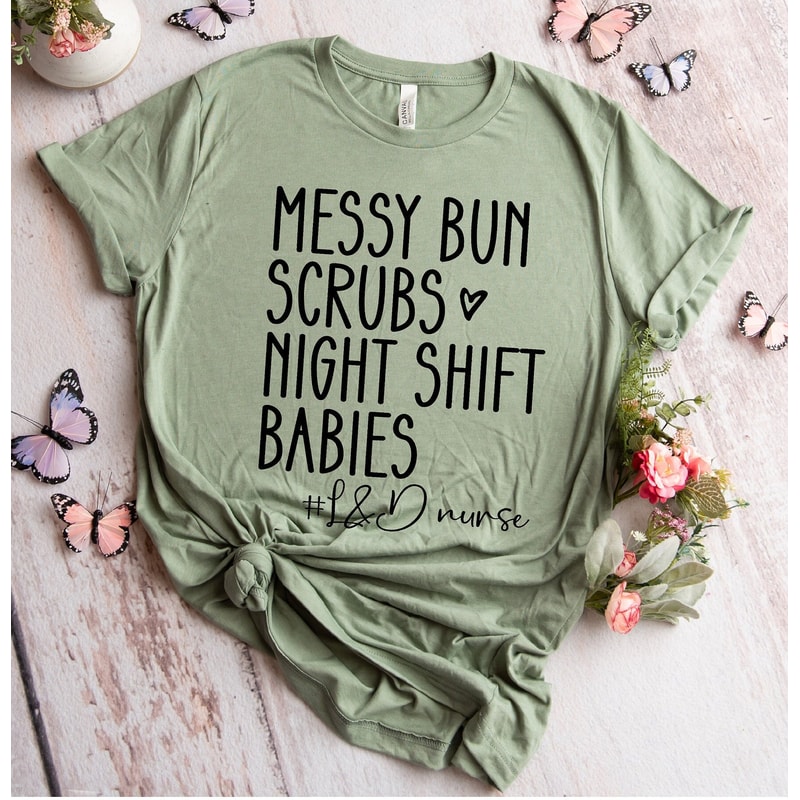 Messy Bun Scrubs Night Shift Babies Shirt, Nurse Shirt, Labor and Delivery Nurse Shirt, Nursing School Graduation Gift, RN Gift, L&D Nurse - 9.jpg