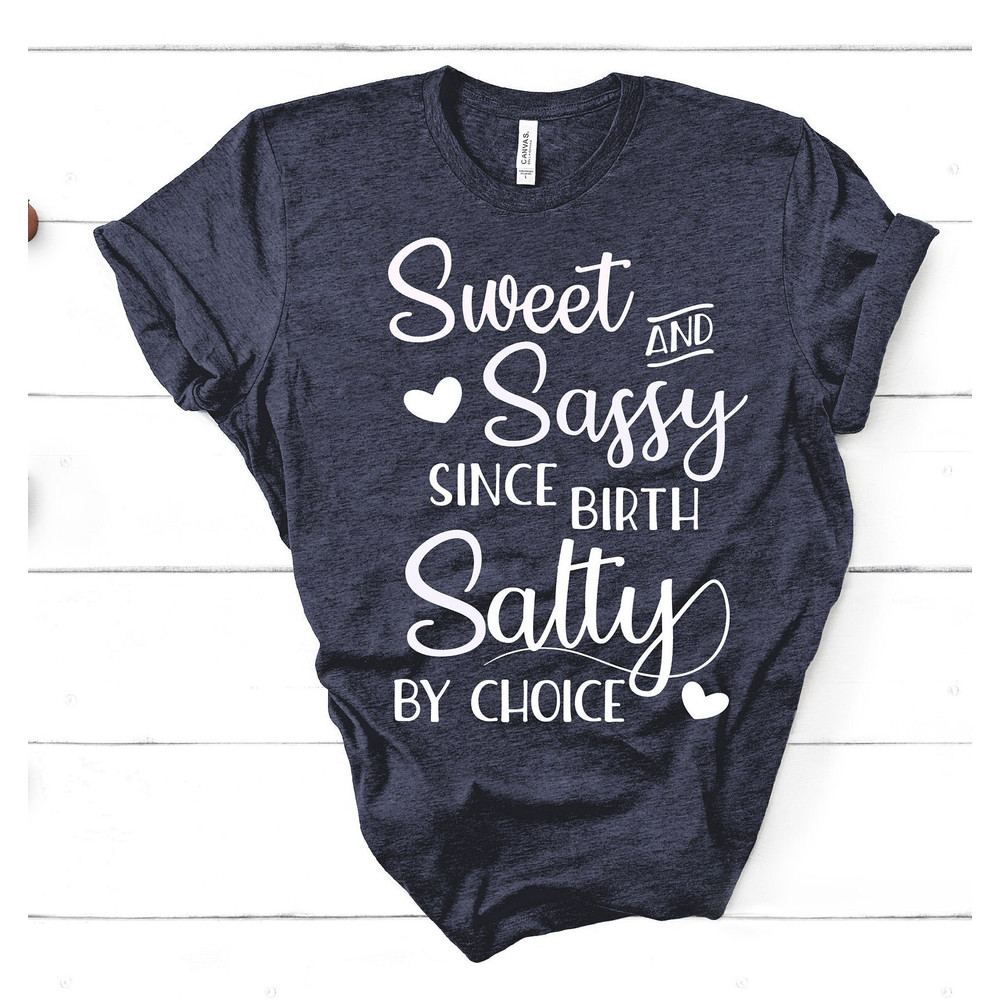 SASSY TSHIRT, SALTY Shirt, Sweet And Salty Since Birth, Funny Attitude Shirt For Women, Gift for Her, Funny Sarcastic Tshirt - 4.jpg