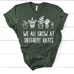 teacher shirt, we all grow at different rate t