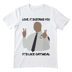 love it sustains you, brooklyn nine nine shirt, brooklyn nine nine t shirt, television comedy, brooklyn 99, brooklyn