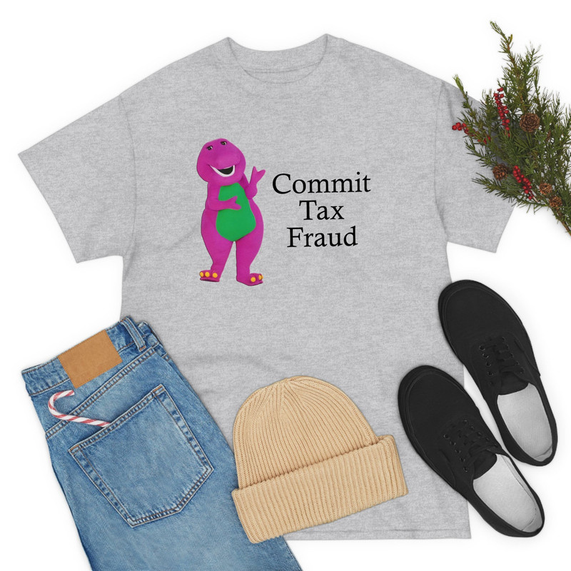 Commit Tax Fraud Shirt -funny shirt,funny tee,funny crewneck,graphic tees,graphic sweatshirt,sarcastic tshirt,meme shirt,gag shirt,gag gifts - 4.jpg