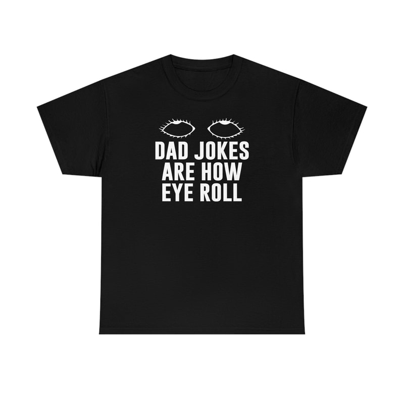 Dad Jokes Are How Eye Roll Shirt -funny shirt,funny tshirt,funny crewneck,graphic tees,sarcastic tshirt,gifts for dad,dad gifts,dad gifts - 4.jpg