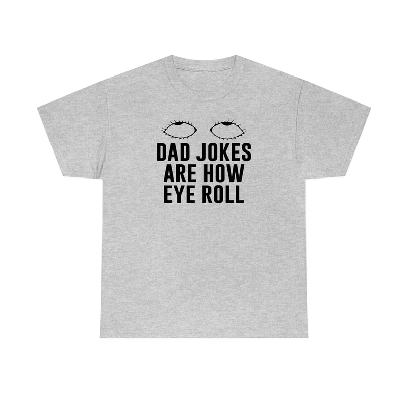 Dad Jokes Are How Eye Roll Shirt -funny shirt,funny tshirt,funny crewneck,graphic tees,sarcastic tshirt,gifts for dad,dad gifts,dad gifts - 5.jpg