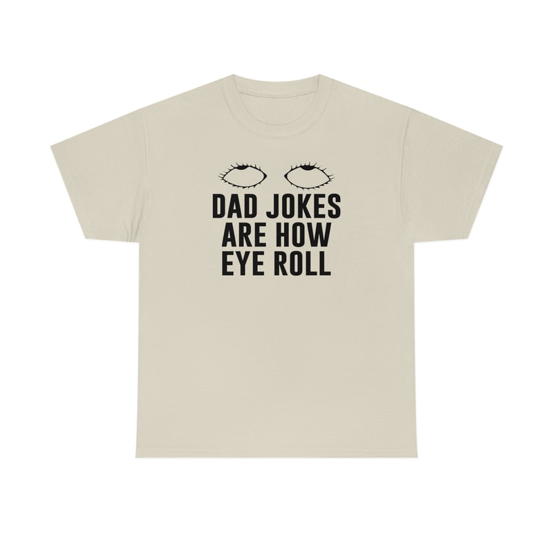 Dad Jokes Are How Eye Roll Shirt -funny shirt,funny tshirt,funny crewneck,graphic tees,sarcastic tshirt,gifts for dad,dad gifts,dad gifts - 6.jpg