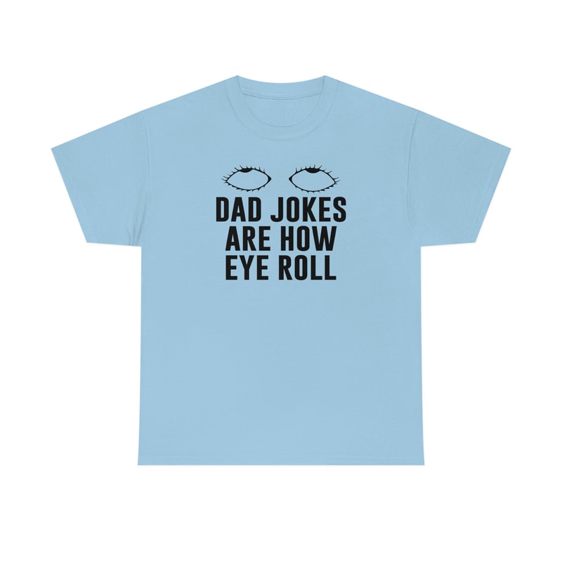 Dad Jokes Are How Eye Roll Shirt -funny shirt,funny tshirt,funny crewneck,graphic tees,sarcastic tshirt,gifts for dad,dad gifts,dad gifts - 7.jpg