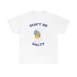 dont be salty shirt -graphic tees, graphic sw