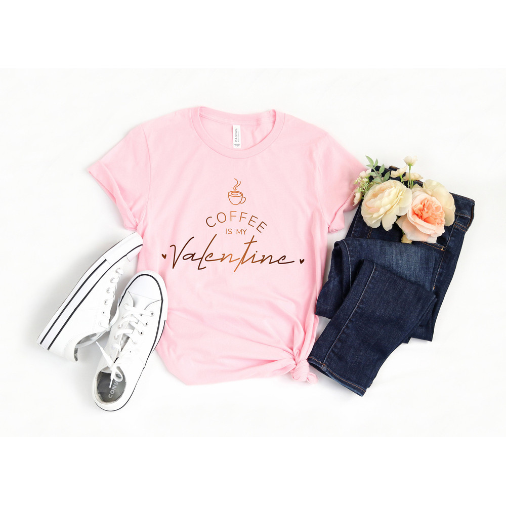 Coffee Is My Valentine Shirt, anti Valentine's Day , coffee lover shirt, what day is valentines day, when valentines day, Coffee Lover Gift - 2.jpg